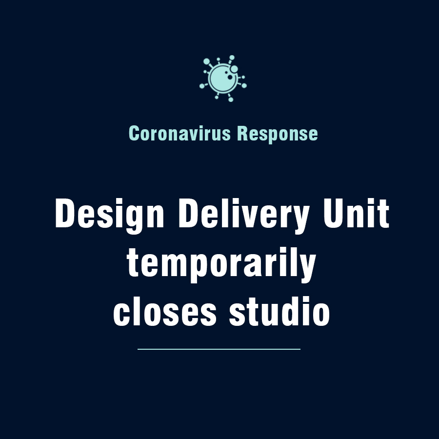 Coronavirus: Design Delivery Unit temporarily closes studio